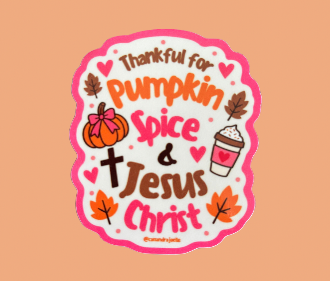 Thankful For Pumpkin Spice & Jesus Christ 3” Sticker