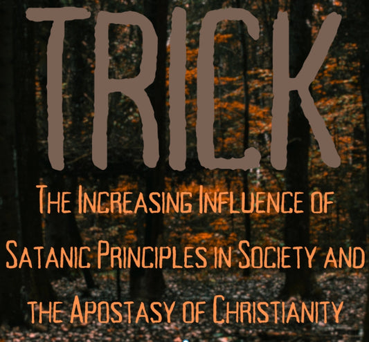 TRICK- The Increasing Influence of Satanic Principles in Society and the Apostasy of Christianity