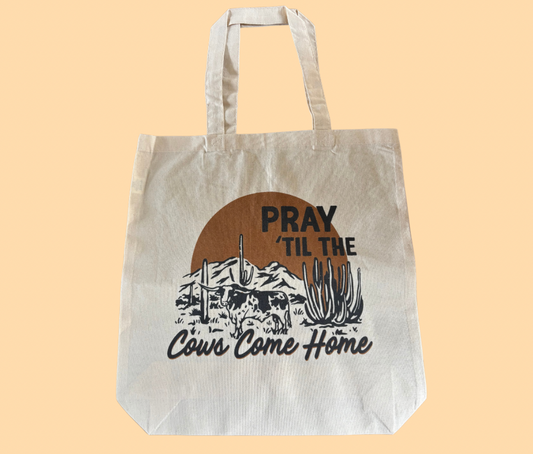 Pray ‘Til The Cows Come Home 100% Cotton Canvas Bag